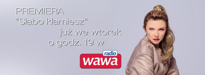 We wtorek premiera singla Magdy "Słabo kłamiesz" w "Radiu WAWA"